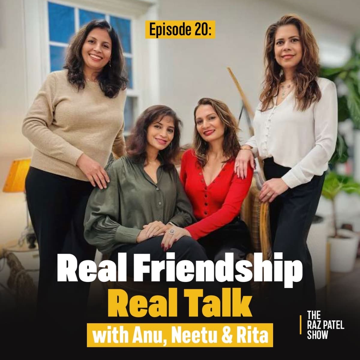 Episode20: Real Friendship, Real Talk—How Women’s Connections Shape Your Life With Anu, Neetu & Rita - The Raz Patel Show cover