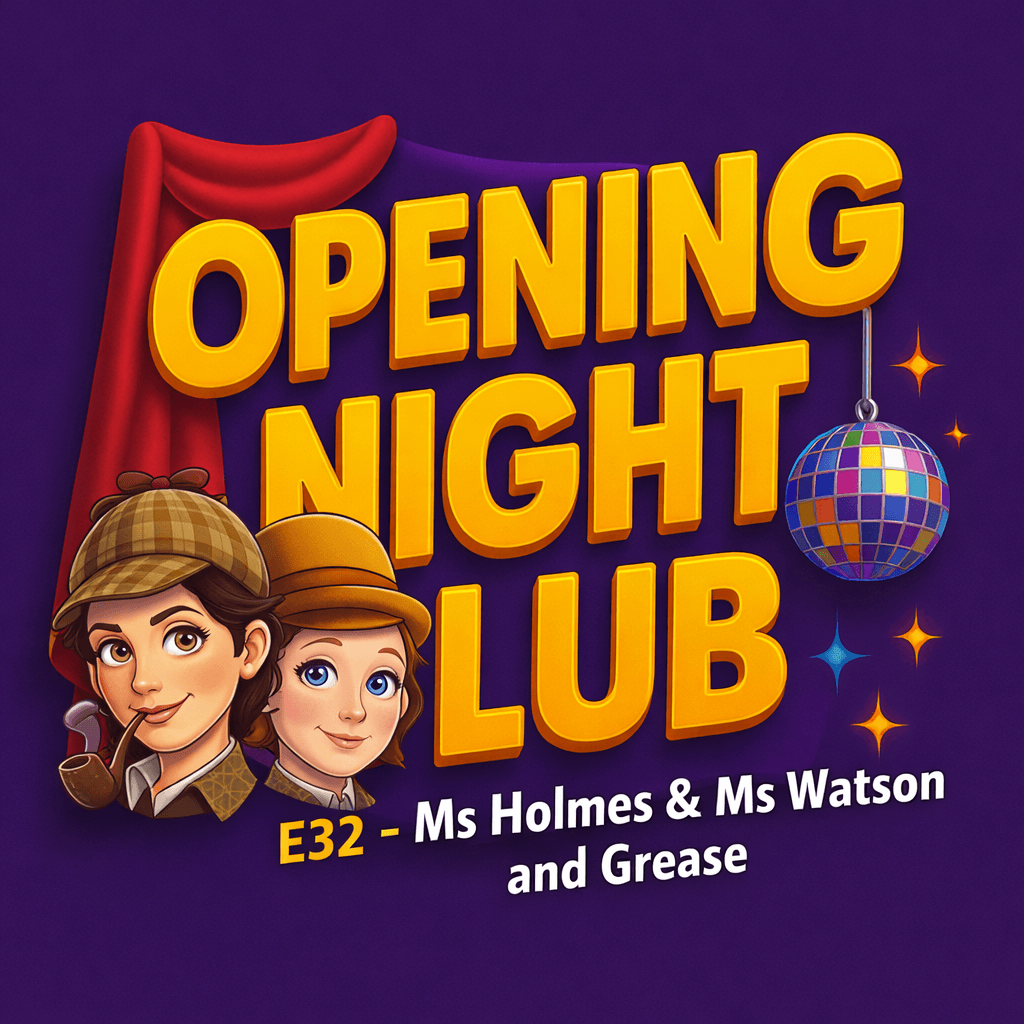 E032 - Ms Holmes & Ms Watson and Grease - Opening Night Club cover