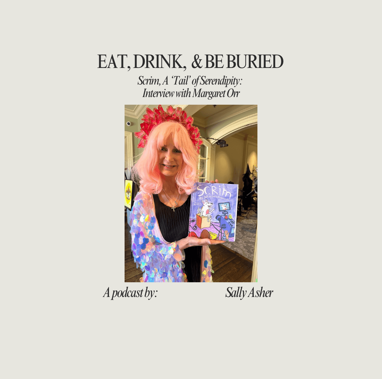 “Scrim, A ‘Tail’ of Serendipity: Interview with Margaret Orr.” - Eat, Drink, and Be Buried cover