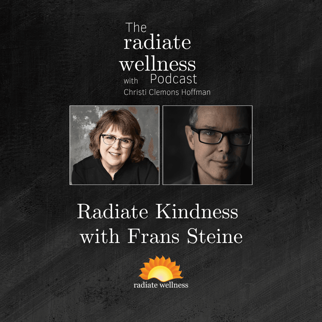 Radiate Kindness with Frans Steine - The Radiate Wellness Podcast cover