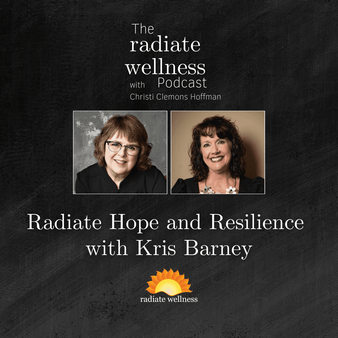 Radiate Hope and Resilience with Kris Barney - The Radiate Wellness Podcast cover