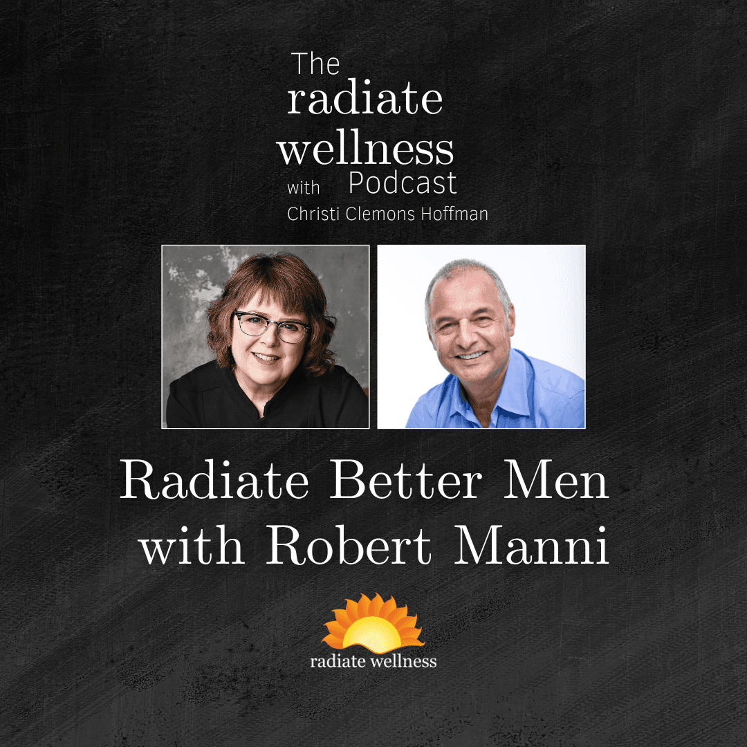 Radiate Better Men Robert Manni — The Radiate Wellness Podcast cover