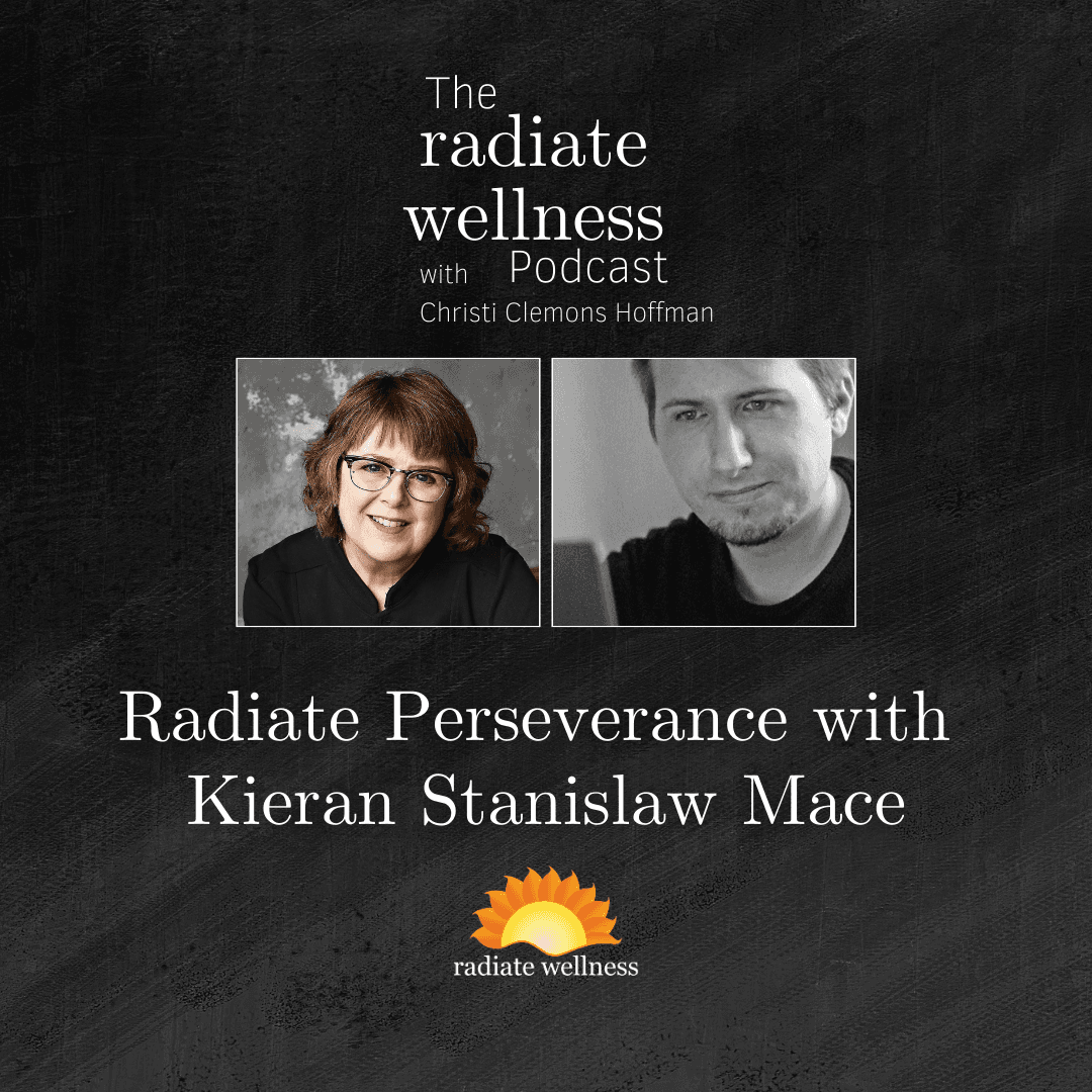Radiate Perseverance with Kieran Stanislaw Mace - The Radiate Wellness Podcast cover