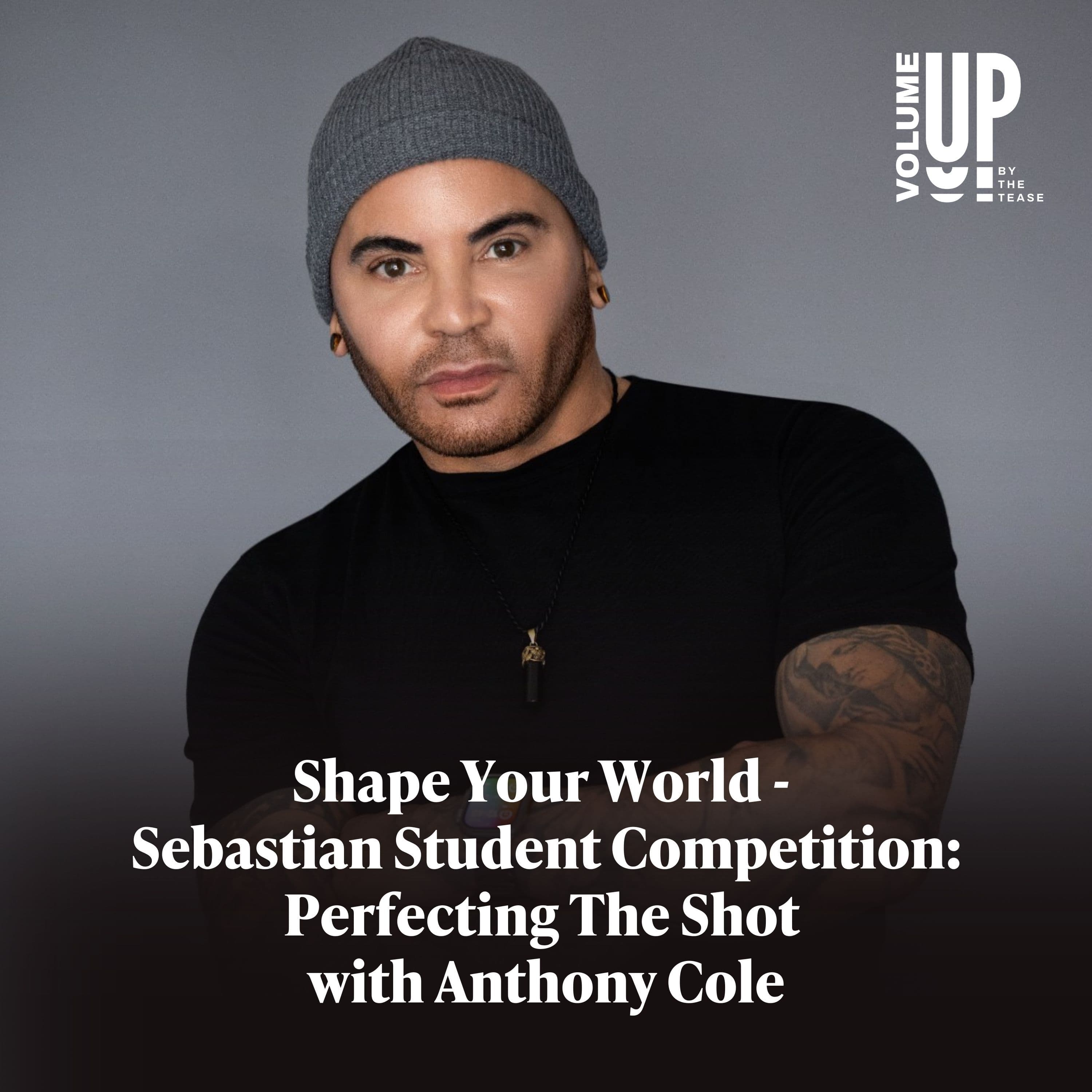 Shape Your World - Sebastian Student Competition: Perfecting The Shot with Anthony Cole - Volume Up by The Tease cover