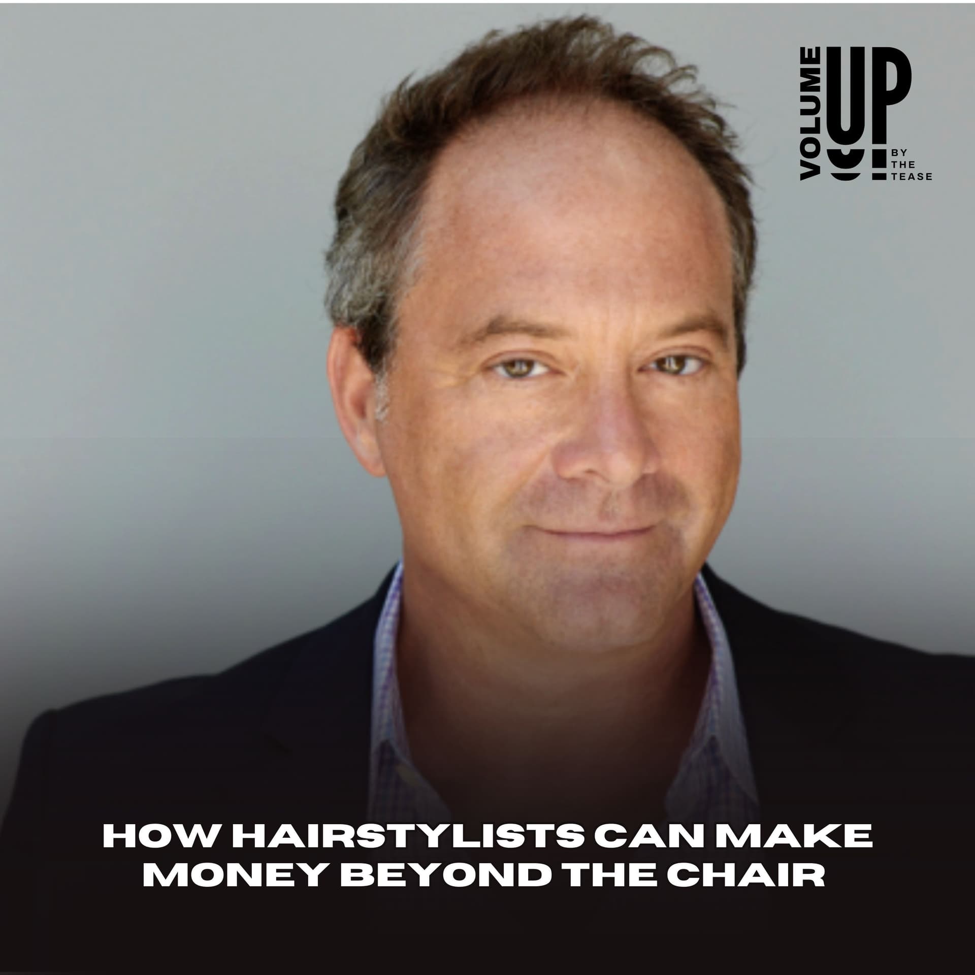 How Hairstylists Can Make Money Beyond the Chair with Barry Shaich — Volume Up by The Tease cover