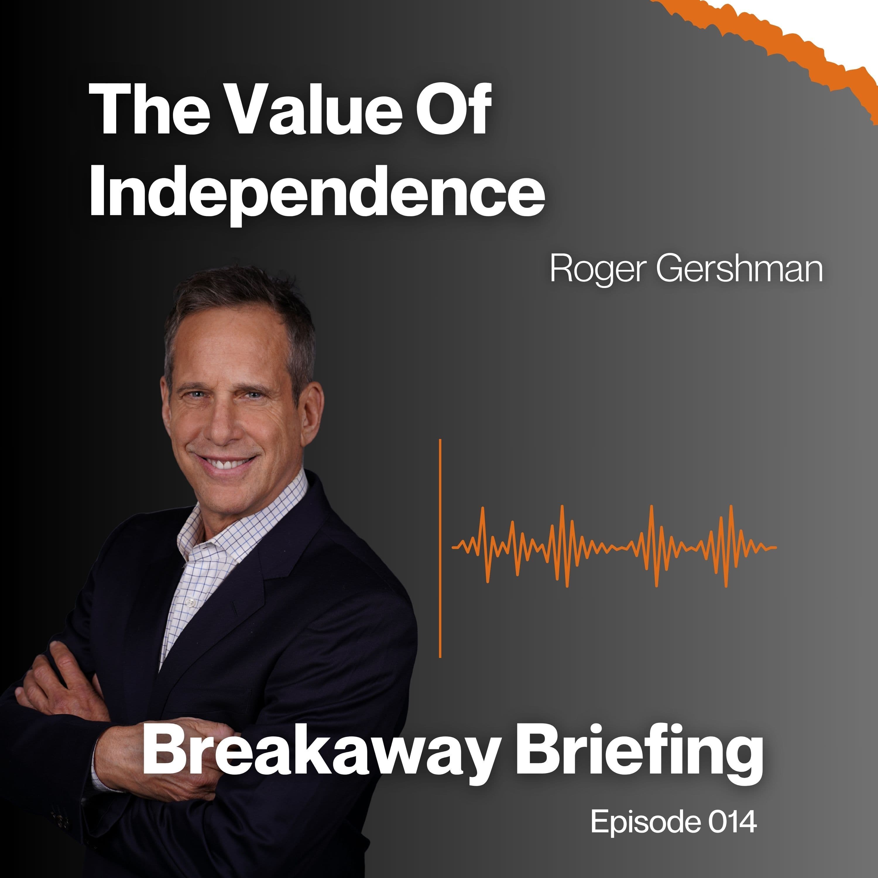 The Value Of Independence! Ask Roger - Breakaway Briefing cover