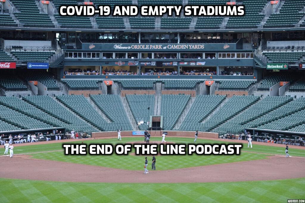 Covid-19 and Empty Stadiums — The End Of The Line Podcast cover