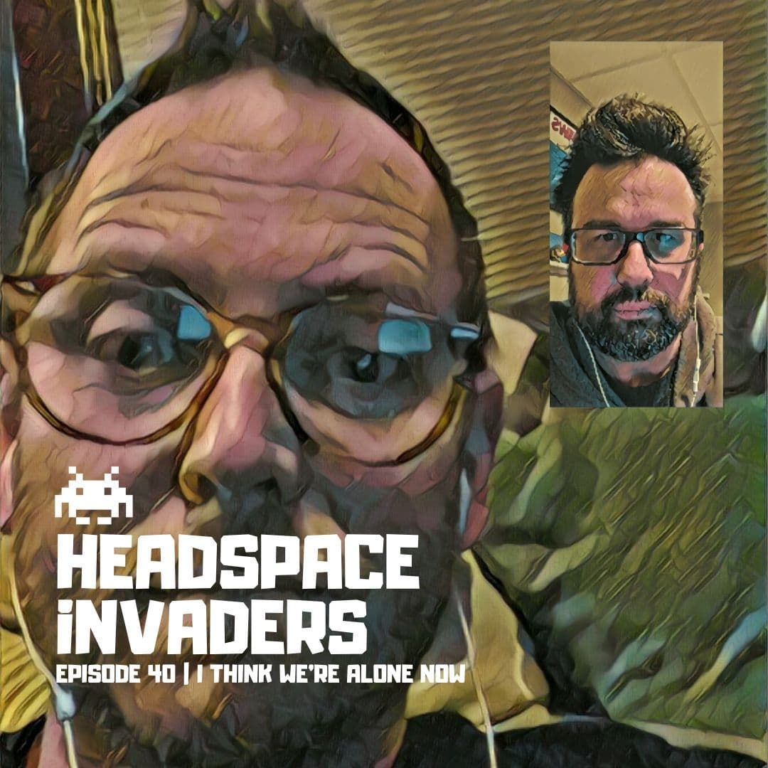 Ep 40 - I Think We're Alone Now - Headspace Invaders cover