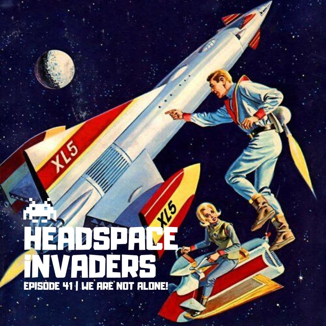Ep 41 - We Are Not Alone! - Headspace Invaders cover