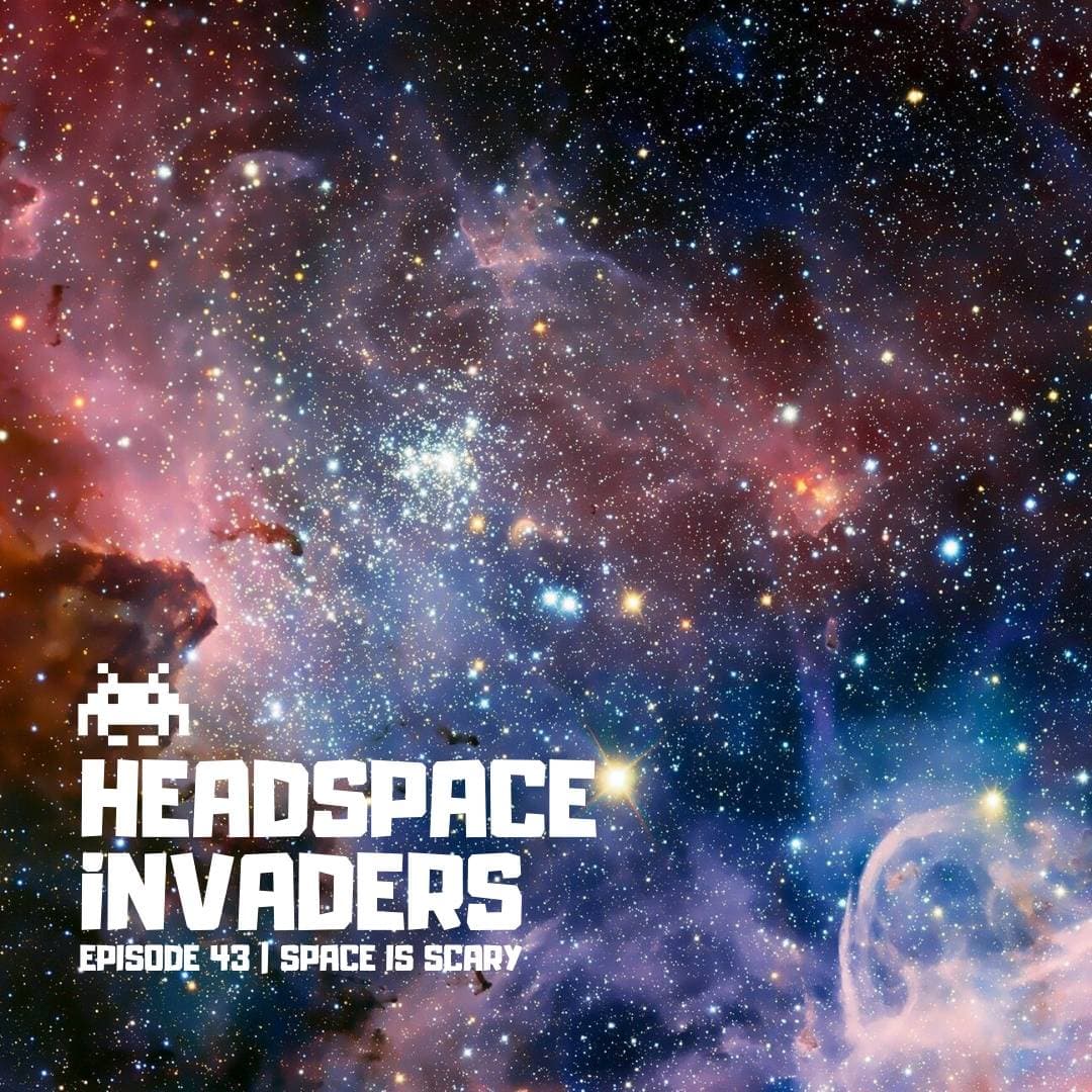 Episode 43 - Space is Scary - Headspace Invaders cover