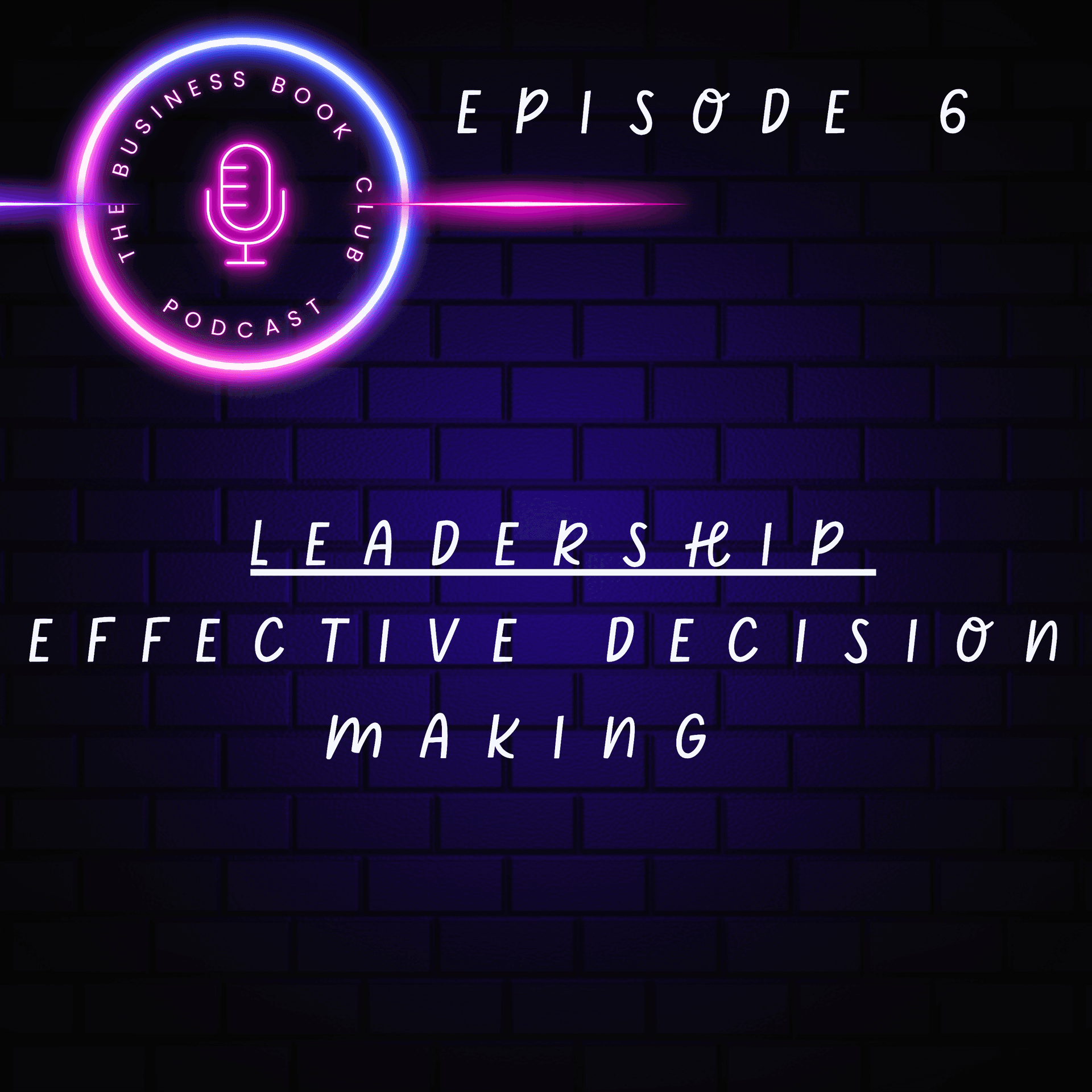 Leadership Unpacked - Episode 6 - Effective Decision Making - A Business Book Club Series — Leadership Unpacked – A Business Book Club Series cover