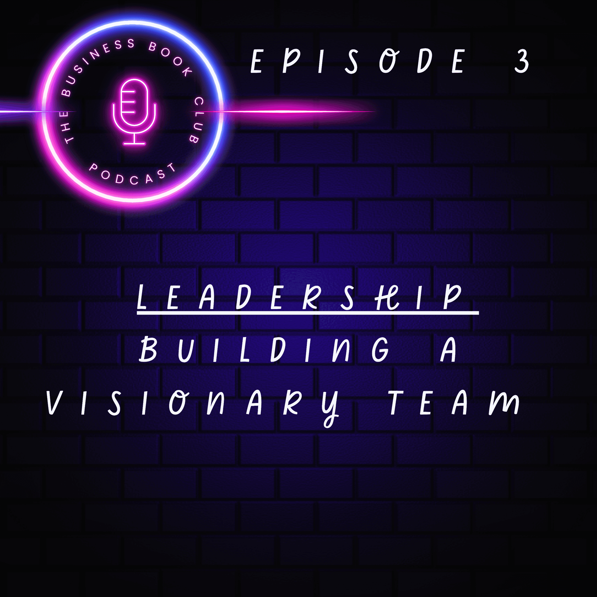 Leadership Unpacked - Episode 3 – Building A Visionary Team - A Business Book Club Series — Leadership Unpacked – A Business Book Club Series cover