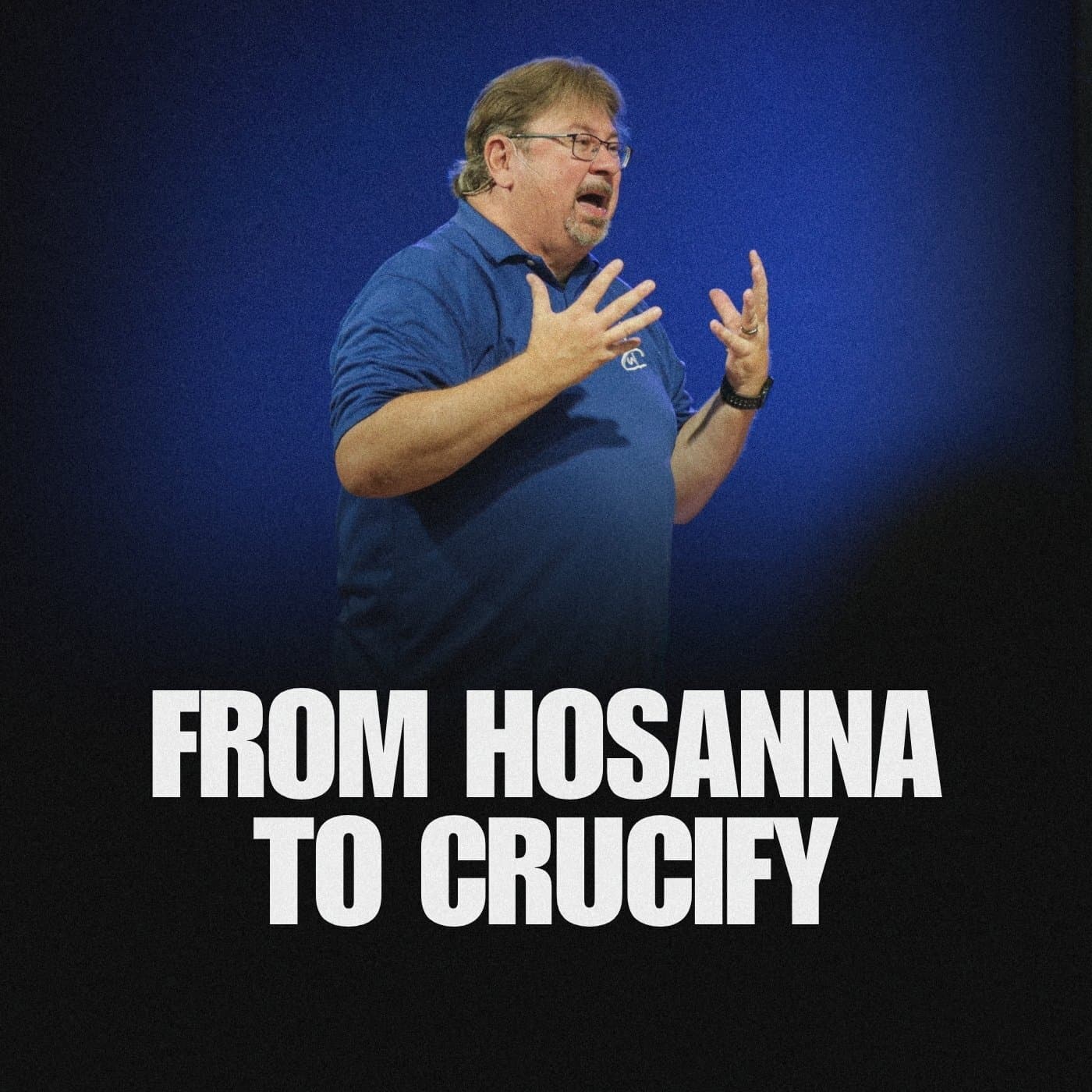 From Hosanna to Crucify - Harvest Worship Center cover