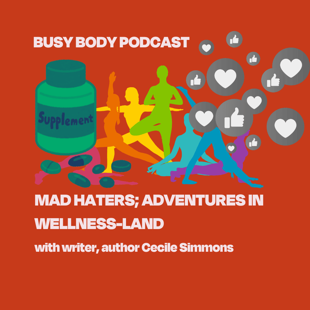 Mad Haters; Adventures in Wellness-Land with writer, author Cecile Simmons - Busy Body cover
