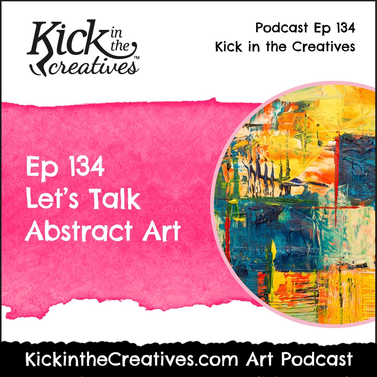 Ep 134 Lets Talk Abstract Art - Kick in The Creatives Podcast cover