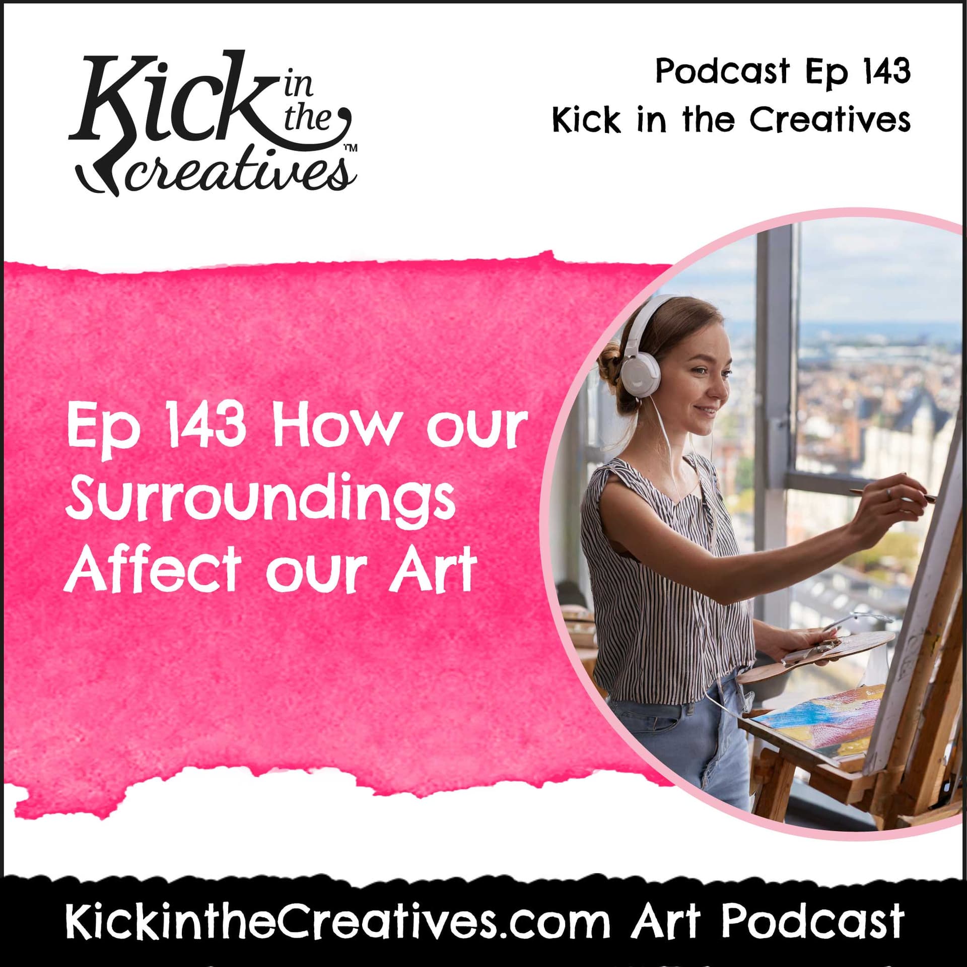 Ep 143 How our Surroundings Affect our Art - Kick in The Creatives Podcast cover