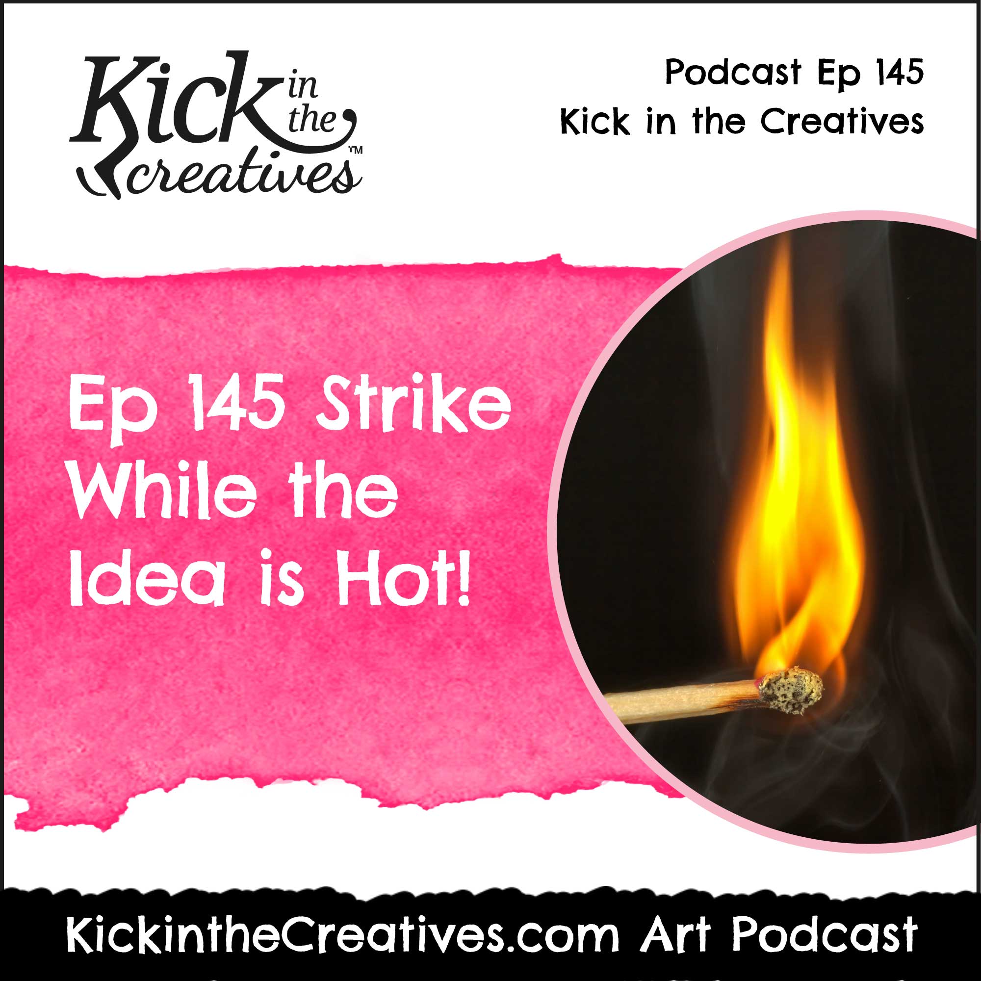 Ep 145 Strike While the Idea is Hot - Kick in The Creatives Podcast cover