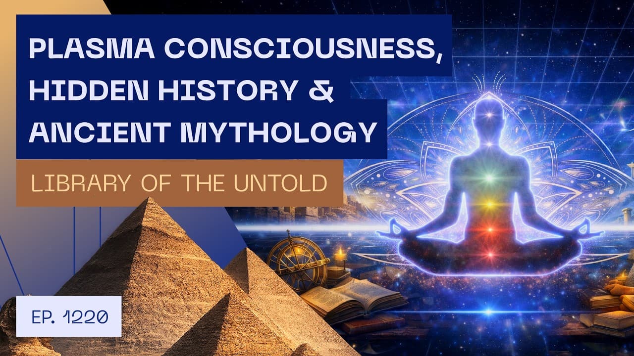 Plasma Consciousness, Hidden History & Ancient Mythology - Library of the Untold - Interviews cover