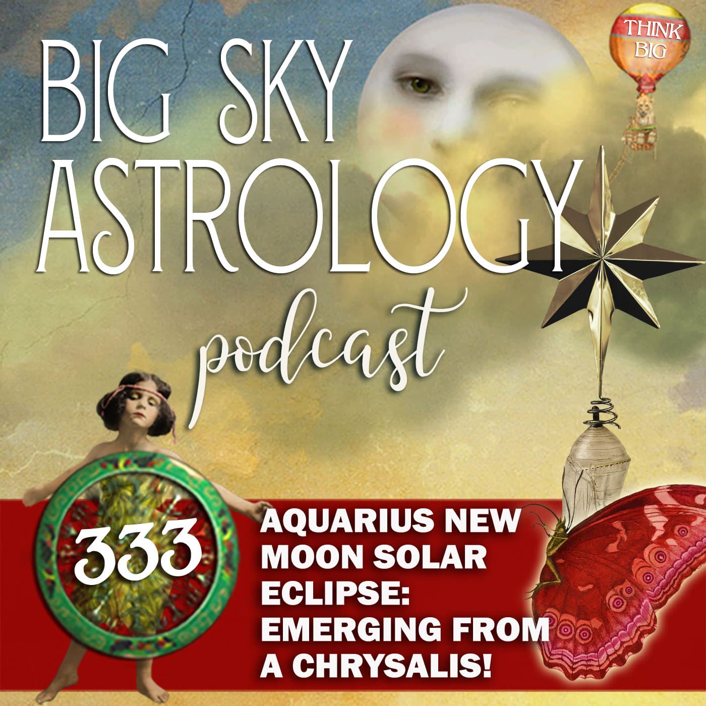 333 | Aquarius New Moon Solar Eclipse: Emerging from the Chrysalis! - Big Sky Astrology Podcast cover