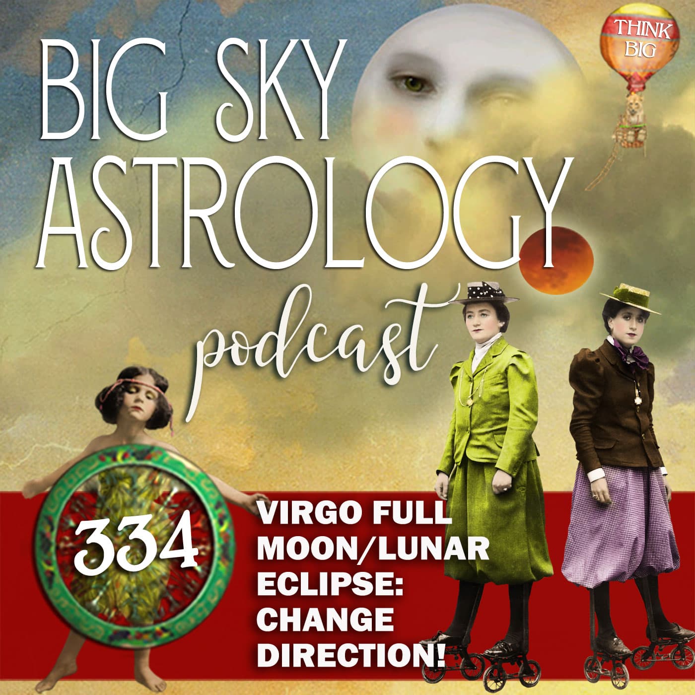 334 | Virgo Full Moon/Lunar Eclipse: Change Direction! - Big Sky Astrology Podcast cover