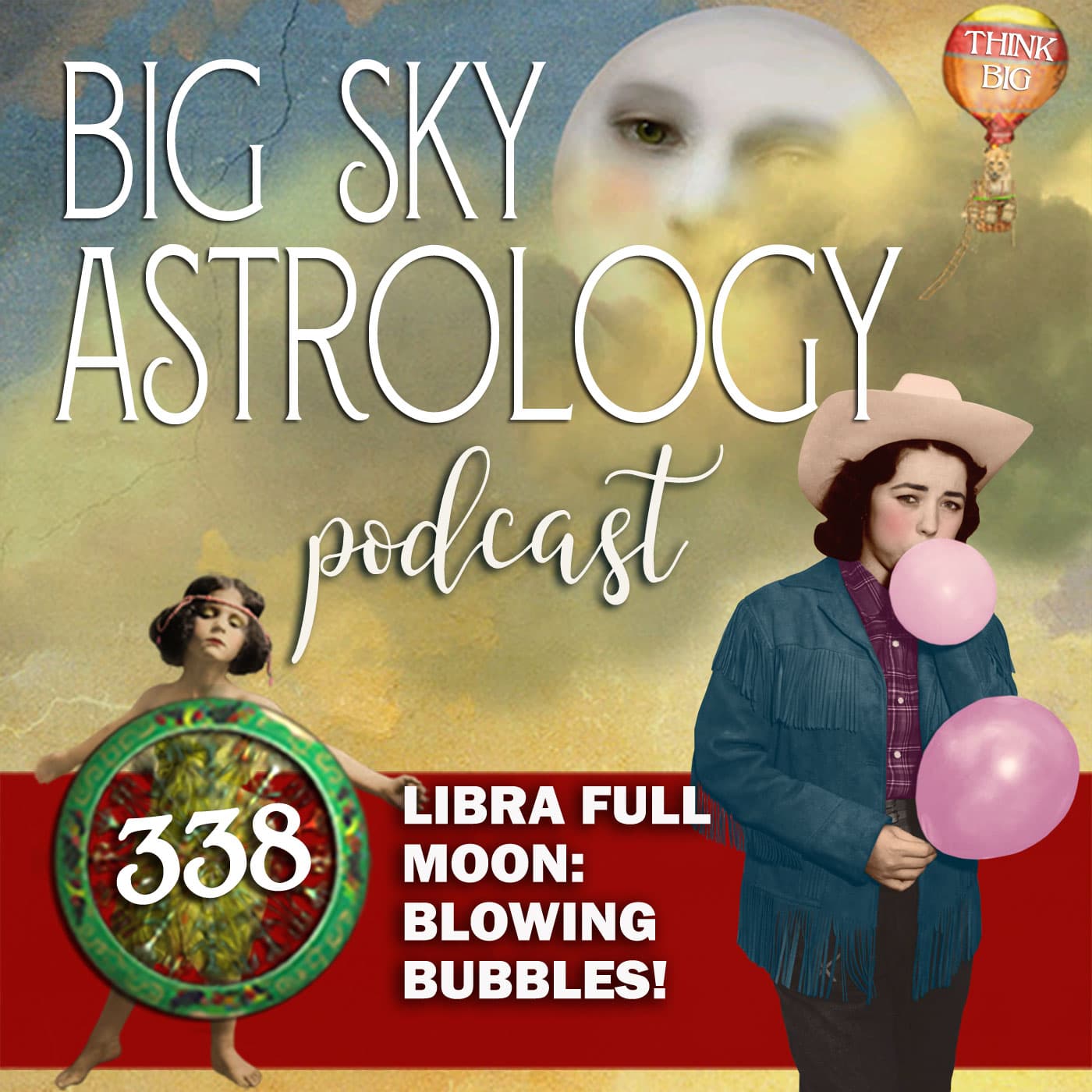 338 | Libra Full Moon: Blowing Bubbles! - Big Sky Astrology Podcast cover
