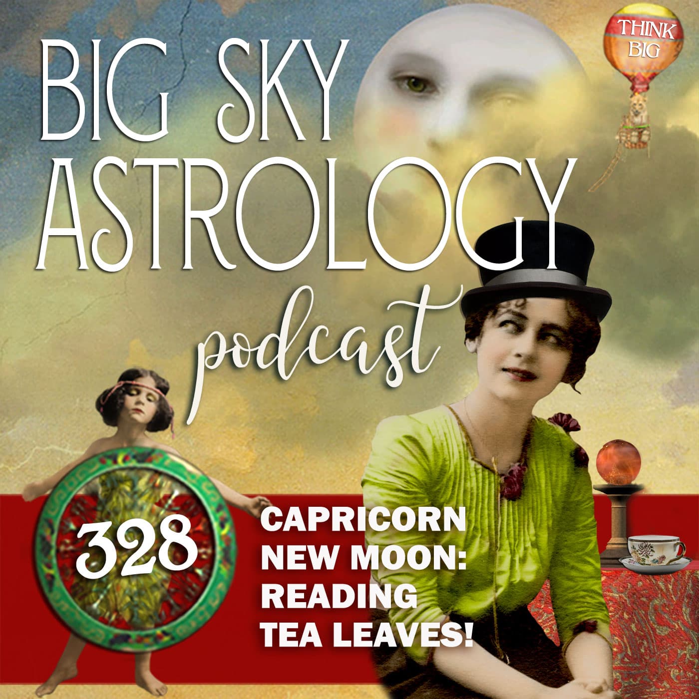 328 | Capricorn New Moon: Reading Tea Leaves! — Big Sky Astrology Podcast cover