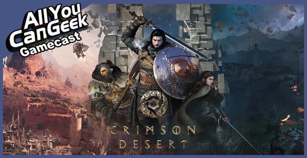 Crimson Desert Is A Mess - AYCG Gamecast #791 - All You Can Geek cover