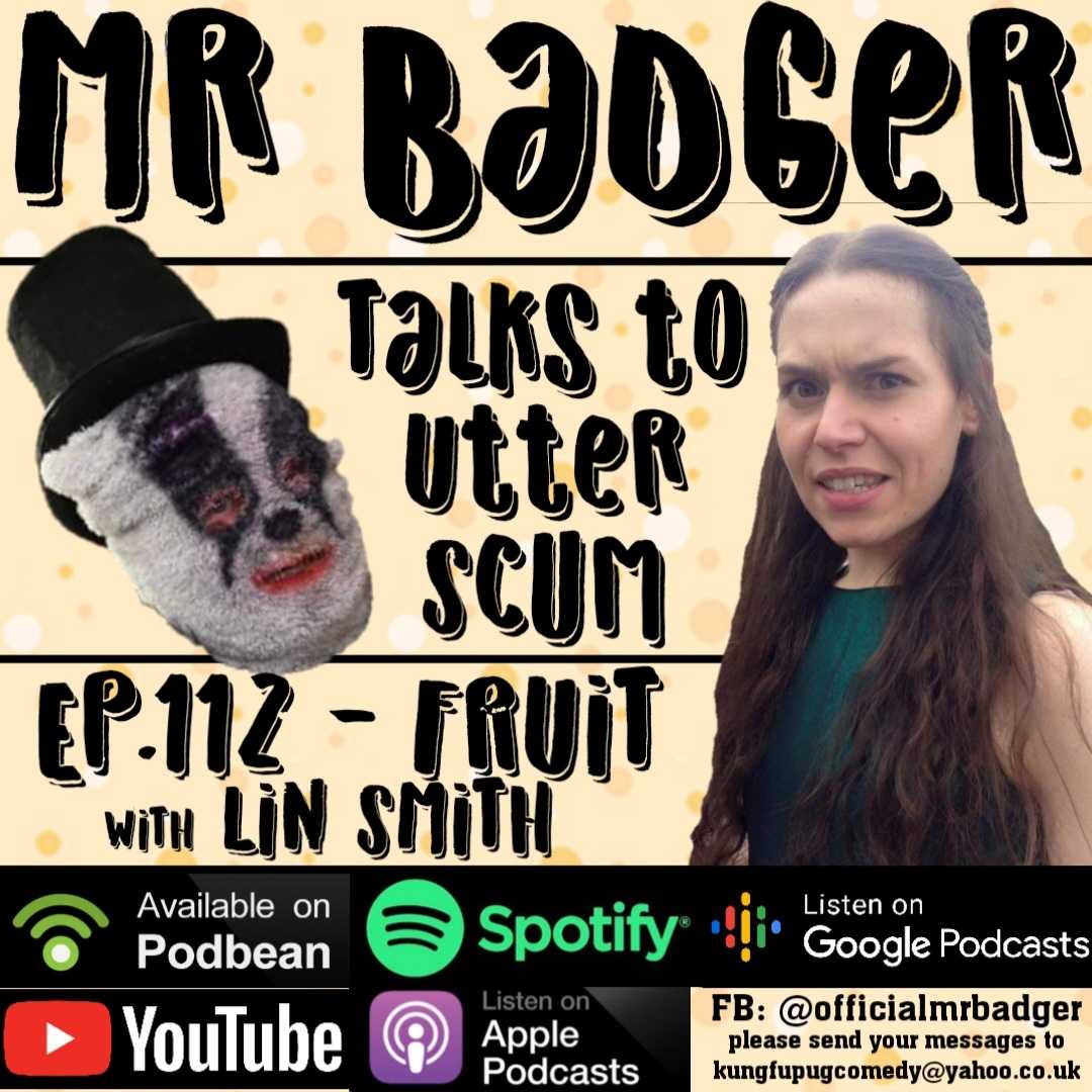 Ep.112 - Fruit / Lin Smith - Mr Badger Talks to Utter Scum cover