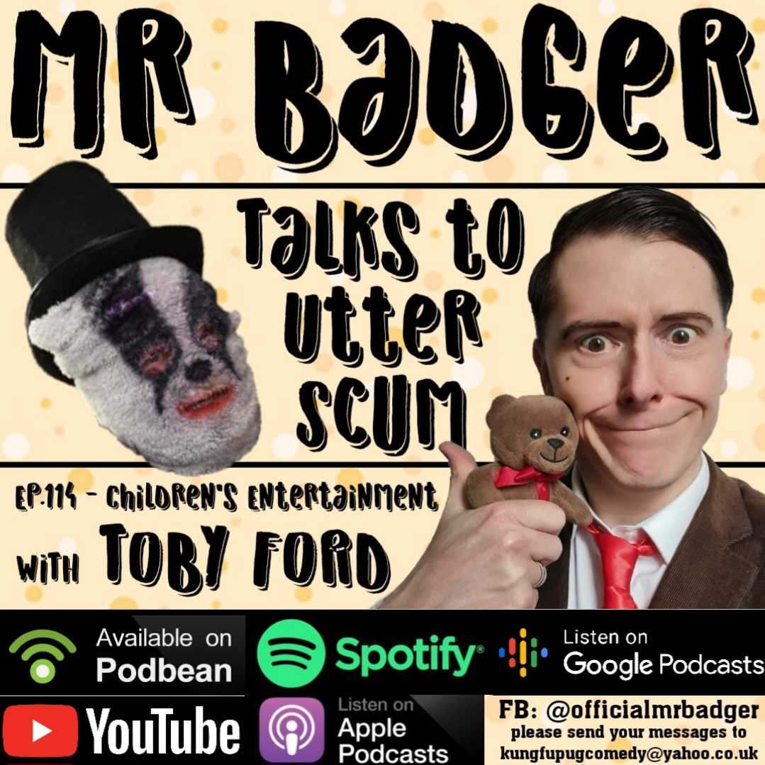 Ep.114 - Children’s Entertainment / Toby Ford - Mr Badger Talks to Utter Scum cover