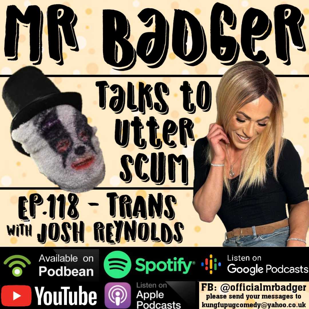 Ep.118 - Trans / Josh Reynolds - Mr Badger Talks to Utter Scum cover