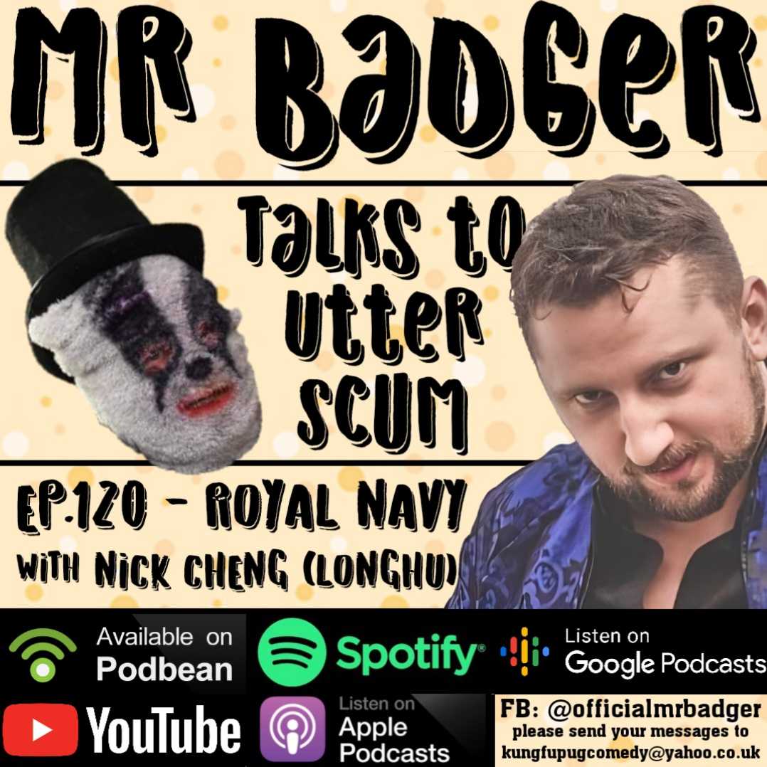 Ep. 120 - Royal Navy / Nick Cheng - Mr Badger Talks to Utter Scum cover