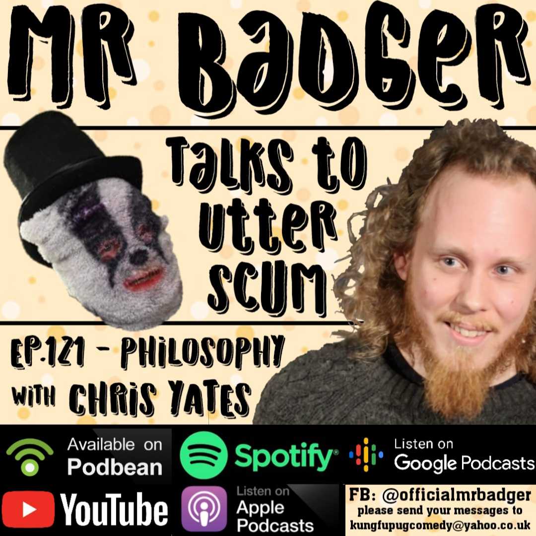 Ep. 121 - Philosophy / Chris Yates - Mr Badger Talks to Utter Scum cover
