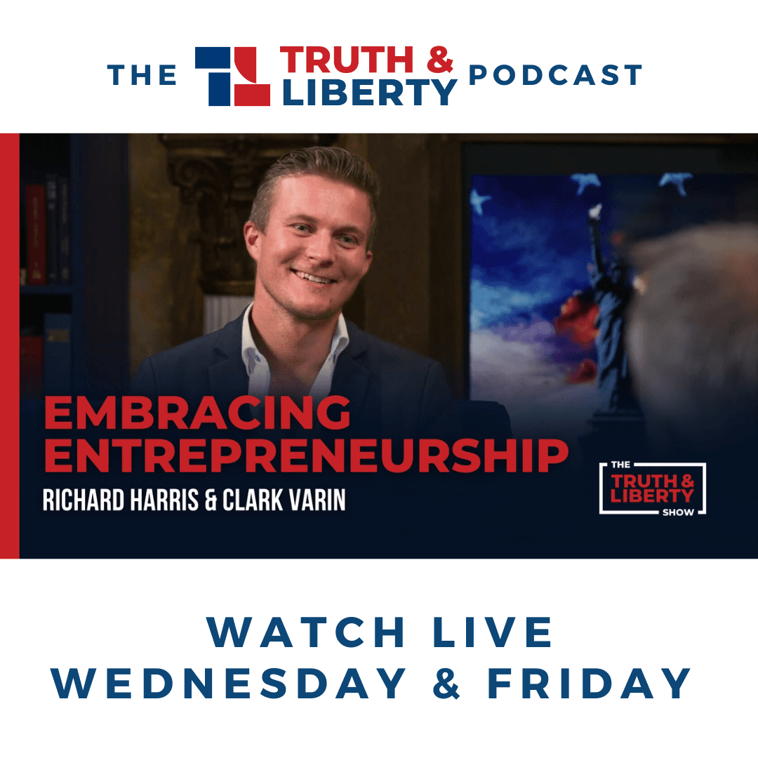 Embracing Entrepreneurship with Clark Varin - Truth & Liberty cover