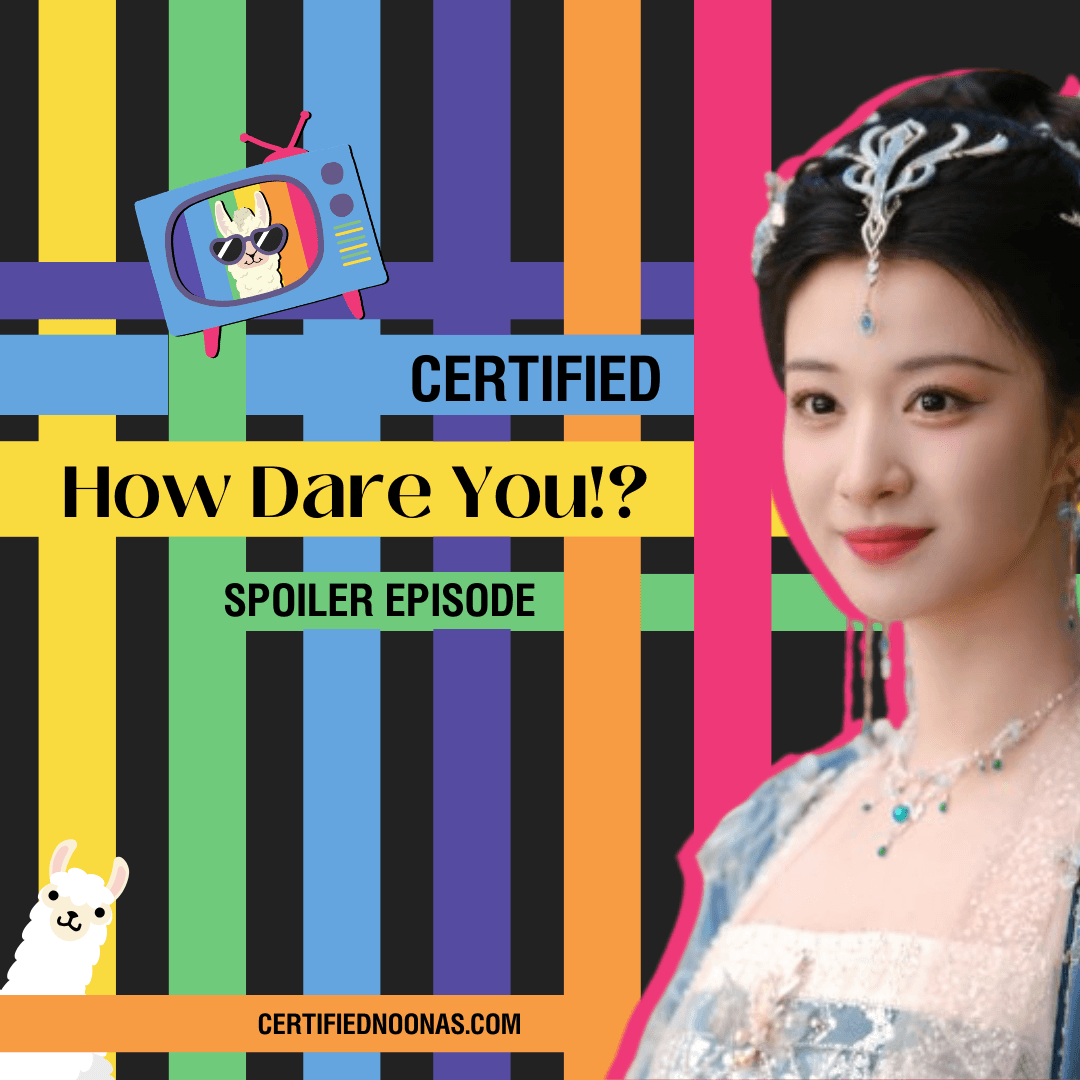 Certified How Dare You!?: Spoiler Episode - The Certified Noonas: Kdrama, Kpop, and More cover
