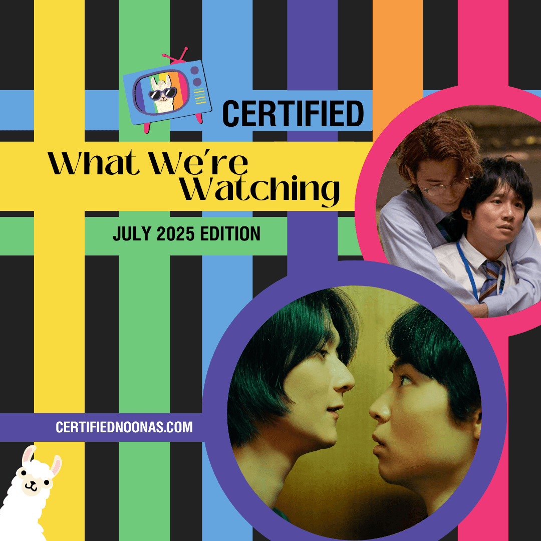 Certified What We're Watching: July 2025 Edition — The Certified Noonas: Kdrama, Kpop, and More cover