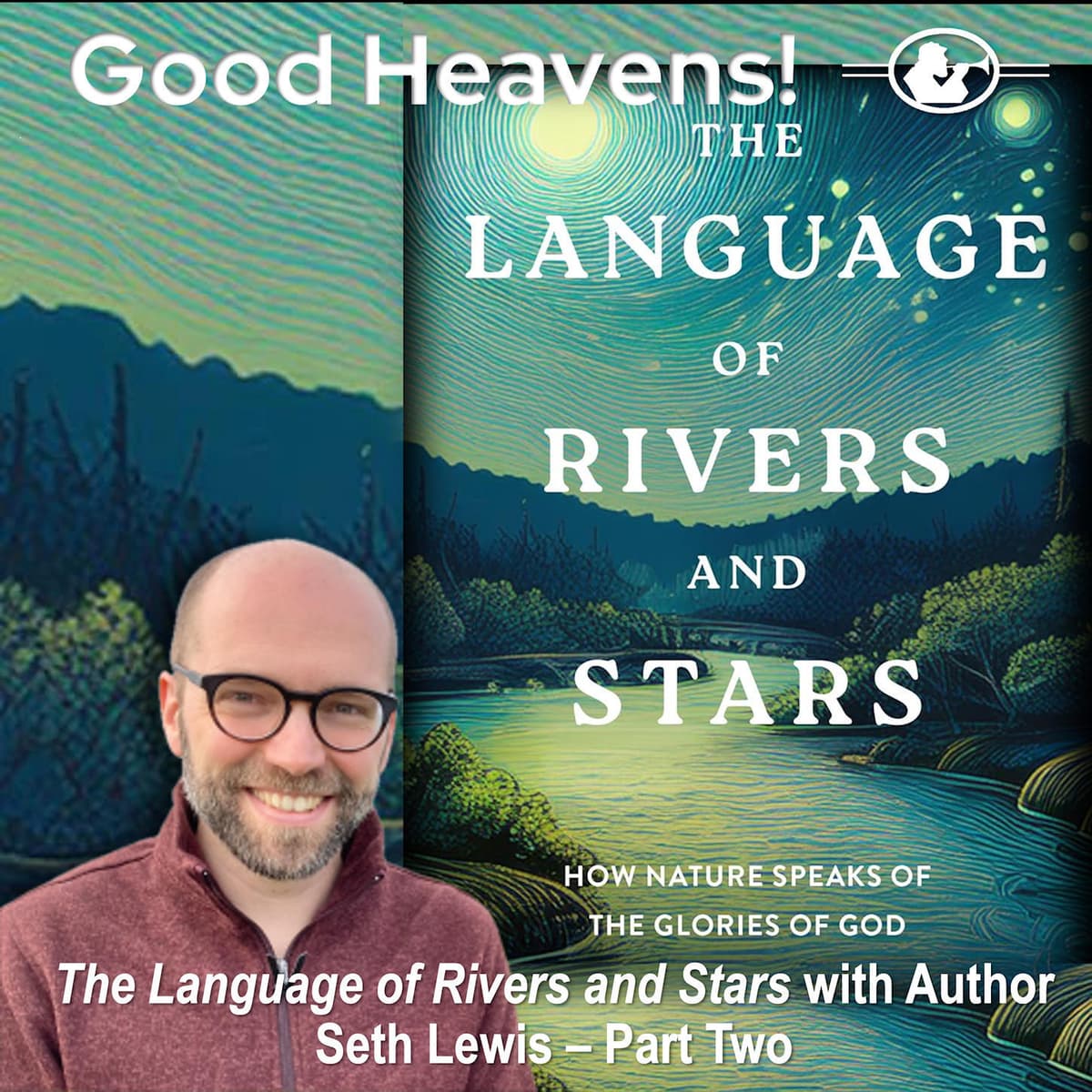 The Language of Rivers and Stars with Author Seth Lewis - Part 2 - Good Heavens!  The Human Side of Astronomy cover