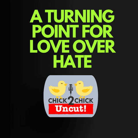 A Turning Point for Love Over Hate, Chick2Chick Episode #265 - Chick2Chick cover