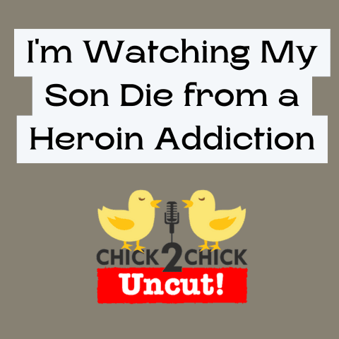 I'm Watching My Son Die from a Heroin Addiction, Chick2Chick Episode #272 - Chick2Chick cover