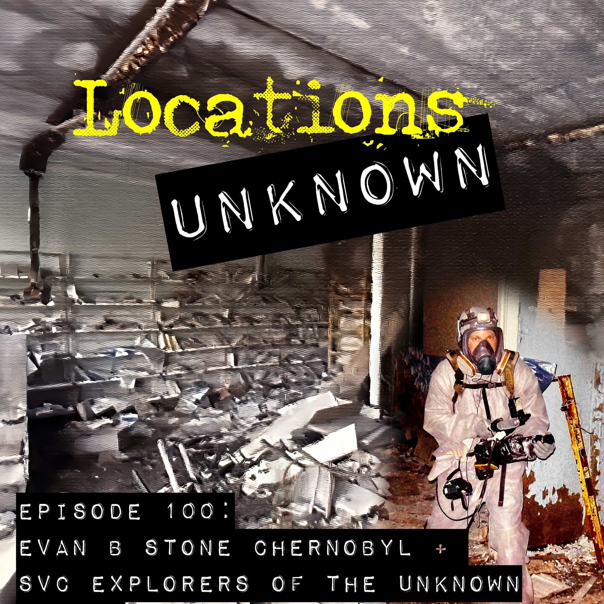EP. #100: Ghost Hunting at Chernobyl w/ Extreme Filmmaker Evan B. Stone — Locations Unknown cover
