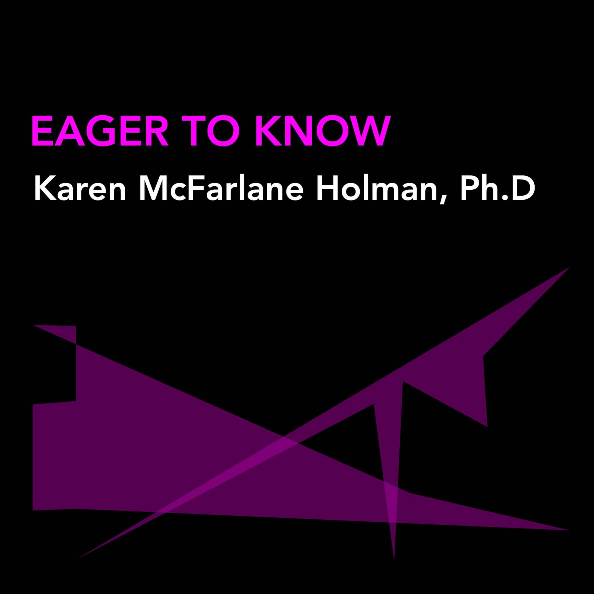 Karen McFarlane Holman, Ph.D. - Eager To Know cover