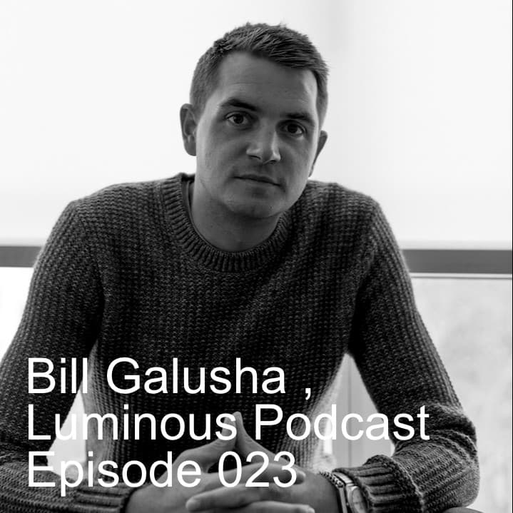 Bill Galusha , Luminous Podcast Episode 023 - The Luminous Arts Podcast cover