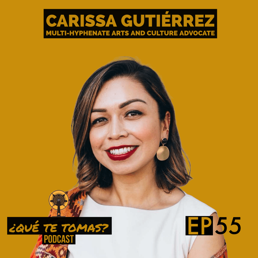 EP 55: "Conexiones Culturales, Art and Tradition" with  Carissa Gutiérrez - ¿Qué te tomas? cover