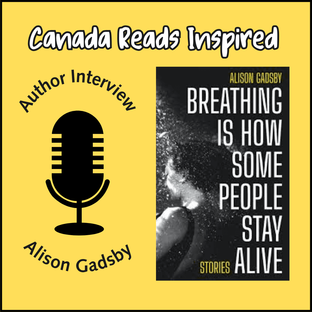 Interview - Alison Gadsby and Breathing Is How Some People Stay Alive - Canada Reads Inspired cover
