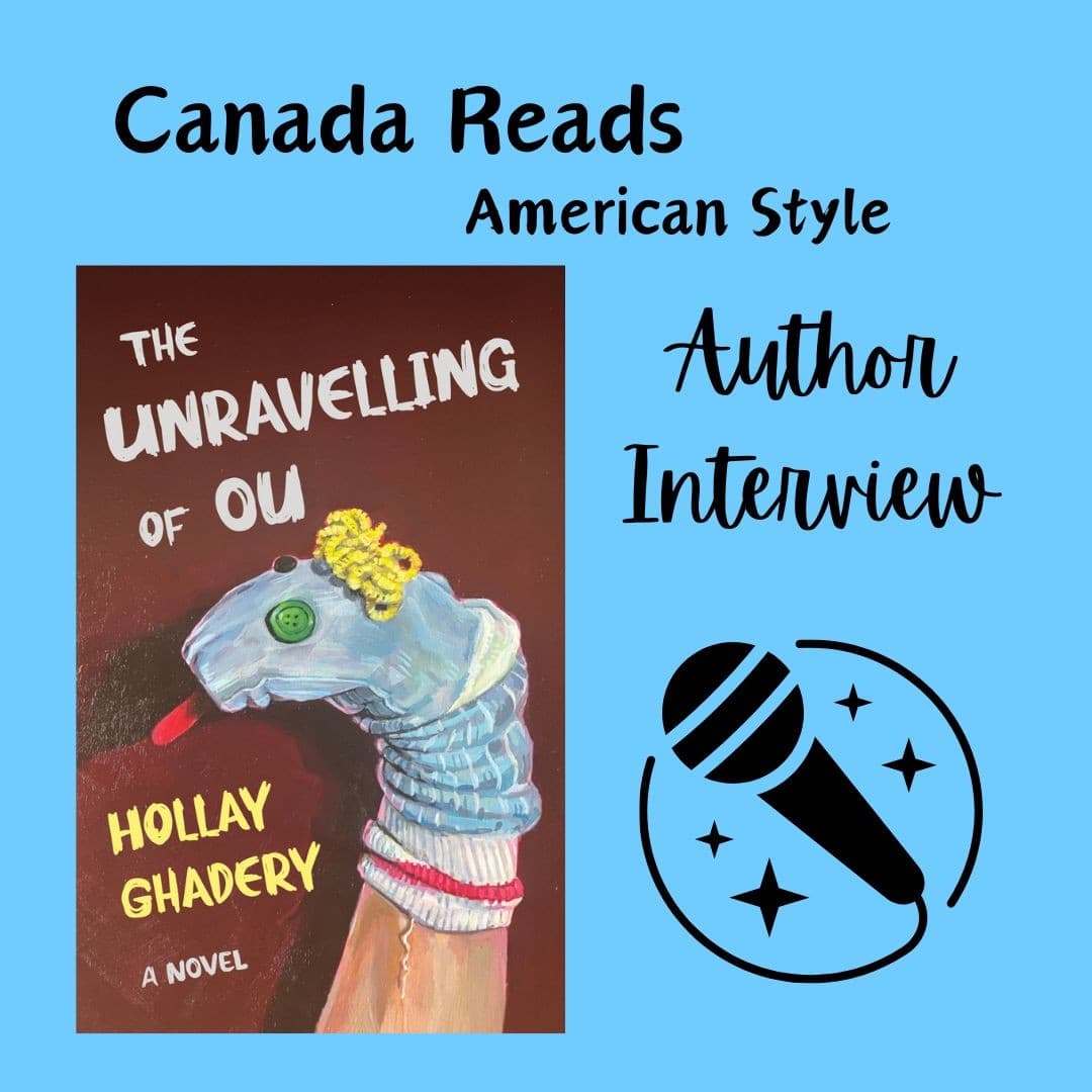 Interview - Hollay Ghadery and The Unravelling of Ou - Canada Reads Inspired cover