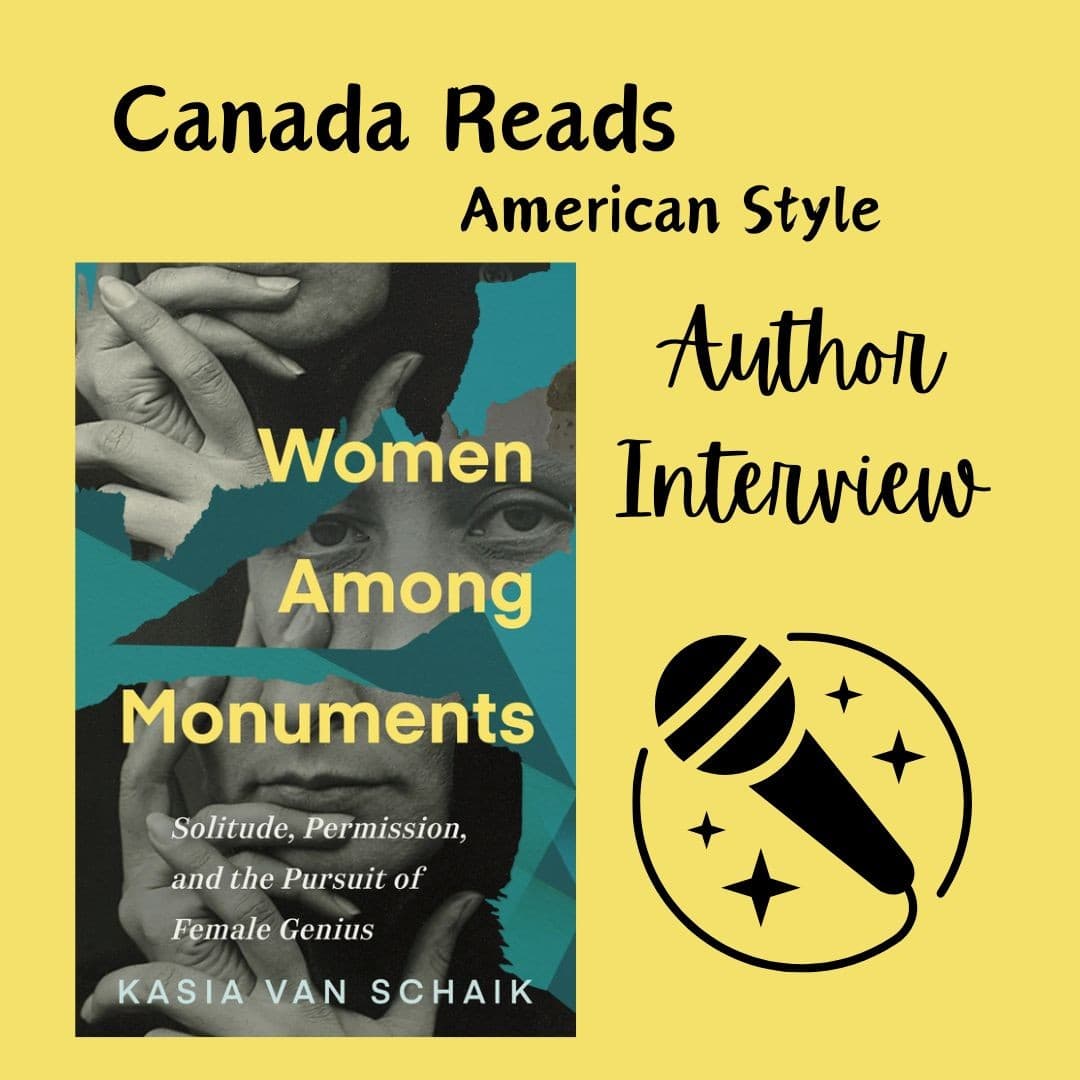 Interview - Kasia Van Schaik and Women Among Monuments: Solitude, Permission, and the Pursuit of Female Genius - Canada Reads American Style cover