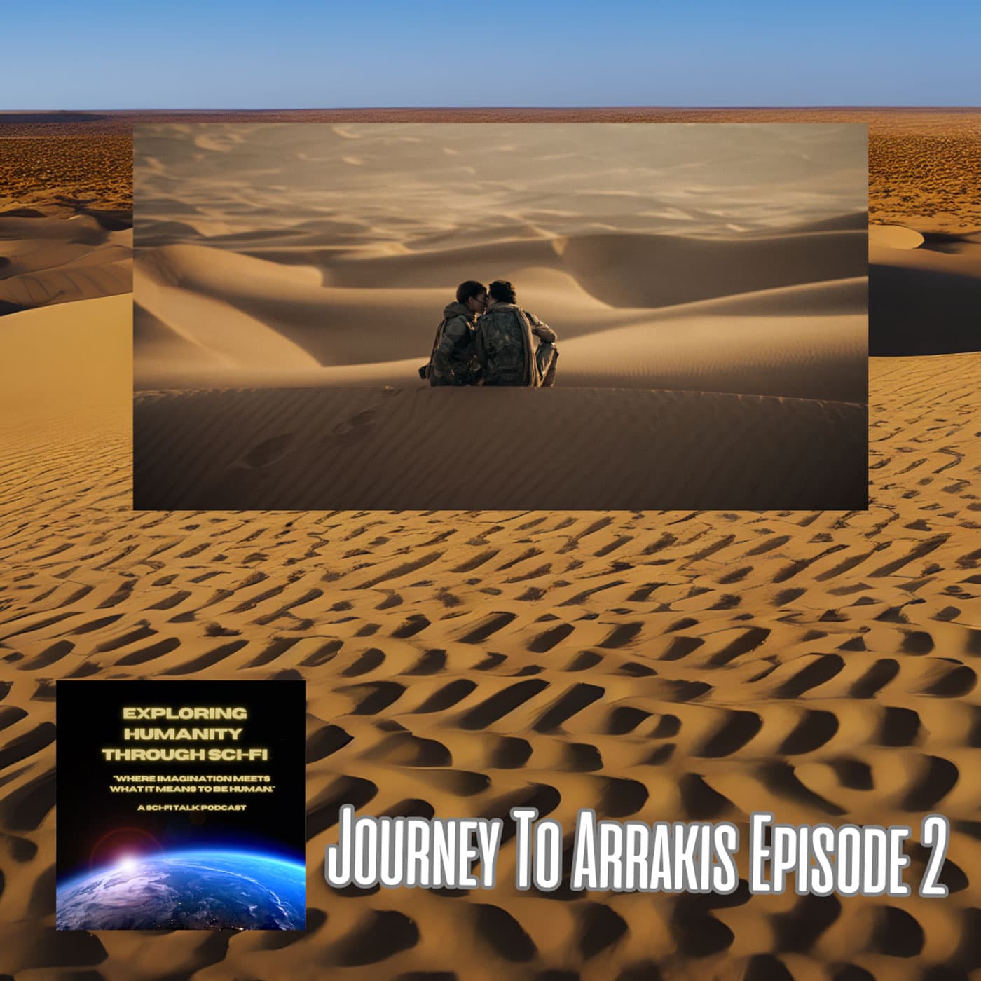 Journey to Arrakis — Episode 2: Movies And Mini Series - Exploring Humanity Through Sci-Fi cover