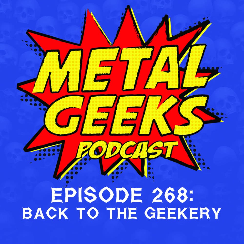 Metal Geeks 268: Back to the Geekery — Metal Geeks Podcast/MSRcast Metal Podcast cover