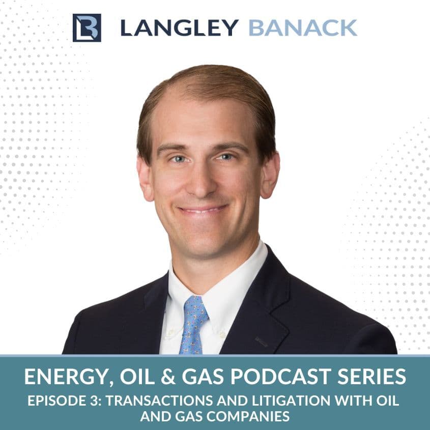 Energy, Oil & Gas Law Part 3: Transactions and Litigation with Oil and Gas Companies - Langley & Banack Law Podcast cover