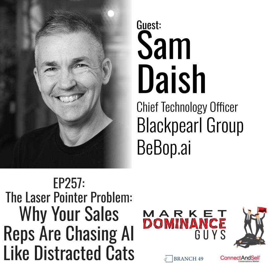 EP257: The Laser Pointer Problem: Why Your Reps are Chasing AI Like Distracted Cats - Market Dominance Guys cover