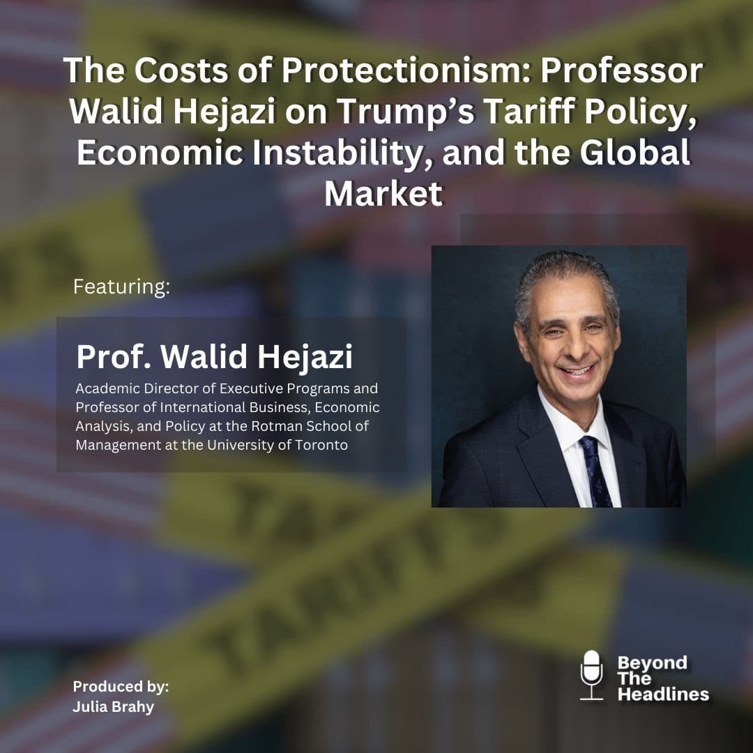 The Costs of Protectionism: Professor Walid Hejazi on Trump's Tariff Policy, Economic Instability, and the Global Market - Beyond the Headlines cover